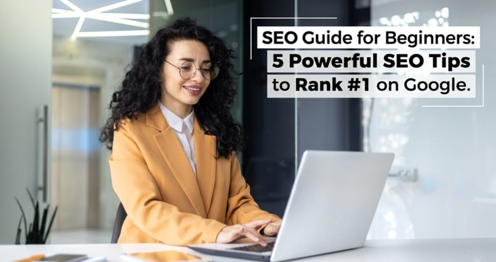 SEO Guide for Beginners: 5 Powerful SEO Tips to Rank #1 on Google