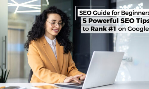 SEO Guide for Beginners: 5 Powerful SEO Tips to Rank #1 on Google