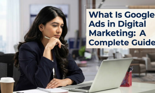 What Is Google Ads in Digital Marketing : A Complete Guide.